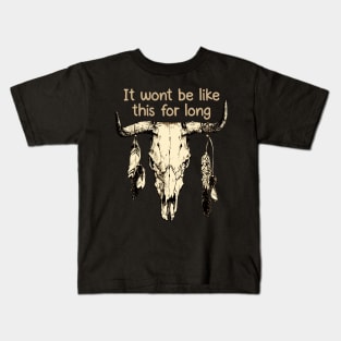 It wont be like this for long Bull Music Lyrics Skull Kids T-Shirt